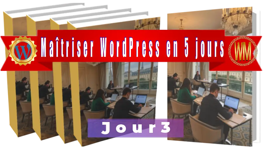 Maîtriser WordPress - jour3 - formation en 5 jours